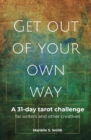 Image for Get Out of Your Own Way : A 31-Day Tarot Challenge for Writers and Other Creatives