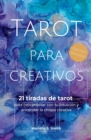 Image for Tarot para creativos : 21 tiradas de tarot para (re)conectar con tu intuicion y encender la chispa creativa