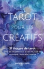 Image for Le tarot pour les creatifs : 21 tirages de tarot pour se (re)connecter avec son intuition et provoquer l&#39;etincelle creative