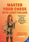 Image for Master Your Chess With Judit Polgar: Fight for the Center and Other Lessons from the All-Time Best Female Chess Player