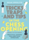 Image for Tricks, traps and tips in the chess opening  : practical lessons for ambitious improvers