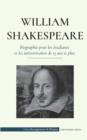 Image for William Shakespeare - Biographie pour les etudiants et les universitaires de 13 ans et plus : (L&#39;histoire vraie de sa vie de grand auteur)