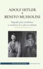 Image for Adolf Hitler y Benito Mussolini - Biografia para estudiantes y estudiosos de 13 anos en adelante : (Los dictadores de Europa: la Alemania nazi y la Italia fascista)
