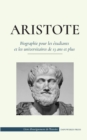 Image for Aristote - Biographie pour les etudiants et les universitaires de 13 ans et plus : (Le philosophe de la Grece antique, son ethique et sa politique)