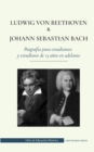 Image for Ludwig van Beethoven y Johann Sebastian Bach - Biografia para estudiantes y estudiosos de 13 anos en adelante