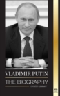 Image for Vladimir Putin : The Biography - Rise of the Russian Man Without a Face; Blood, War and the West
