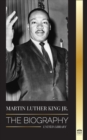 Image for Martin Luther King Jr. : The Biography - Love, Strenght, Chaos, Hope and Community; The Dream of a Civil Rights Icon