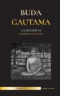 Image for Buda Gautama : La Biografia - La vida, las ensenanzas, el camino y la sabiduria del Despertado (Budismo)
