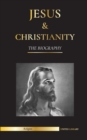 Image for Jesus &amp; Christianity : The Biography - The Life and Times of a Revolutionary Rabbi; Christ &amp; An Introduction and History of Christianity