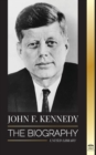 Image for John F. Kennedy : The Biography - The American Century of the JFK presidency, his assassination and lasting legacy