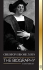 Image for Christopher Columbus : The Biography of the Atlantic Ocean Explorer, his Voyages to the Americas and Contribution to Slavery