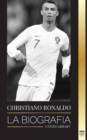 Image for Cristiano Ronaldo : La biografia de un prodigio portugues; de empobrecido a superestrella del futbol