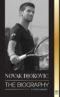 Image for Novak Djokovic : The Biography of the Greatest Serbian Tennis Player and his Life to serve and win