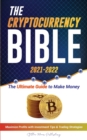 Image for The Cryptocurrency Bible 2021-2022 : Ultimate Guide to Make Money; Maximize Crypto Profits with Investment Tips &amp; Trading Strategies (Bitcoin, Ethereum, Ripple, Cardano, Chainlink, Dogecoin &amp; Altcoins