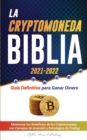 Image for La Criptomoneda Biblia 2021-2022 : Guia Definitiva para Ganar Dinero; Maximizar los Beneficios de las Criptomonedas con Consejos de Inversion y Estrategias de Negociacion (Bitcoin, Ethereum, Ripple, C