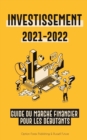 Image for Investissement 2021-2022 : Guide du Marche Financier pour les Debutants (Actions, Obligations, ETF, Fonds Indiciels et REIT - avec 101 Conseils et Strategies de Trading)