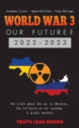 Image for WORLD WAR 3 - Our Future? 2022-2023 : The truth about the war in Ukraine, the influence on our economy &amp; global markets - Economic Crisis - Hyperinflation - Food Shortage
