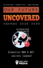 Image for Our Future Uncovered Agenda 2030-2050: Globalist NWO &amp; WEF secrets leaked! The Great Reset - Economic crisis - Global shortages