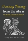 Image for Creating Beauty From The Abyss : The Amazing Story of Sam Herciger, Auschwitz Survivor and Artist
