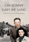 Image for On Sunny Days We Sang : A Holocaust Story of Survival and Resilience