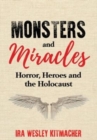 Image for Monsters and Miracles : Horror, Heroes and the Holocaust