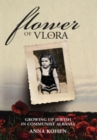 Image for Flower of Vlora : Growing up Jewish in Communist Albania