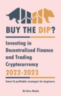 Image for Buy the Dip?: Investing in Decentralized Finance and Trading Cryptocurrency, 2022-2023 - Bull or bear? (Smart &amp; profitable strategies for beginners)