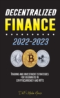 Image for Decentralized Finance 2022-2023 : Trading and investment strategies for beginners in cryptocurrency and NFTs