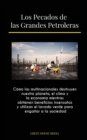 Image for Los Pecados de las Grandes Petroleras : Como las multinacionales destruyen nuestro planeta, el clima y la economia mientras obtienen beneficios insensatos y utilizan el lavado verde para enganar a la 
