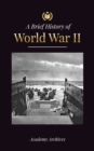Image for The Brief History of World War 2 : The Rise of Adolf Hitler, Nazi Germany and the Third Reich, Allied Forces, and the Battles from Blitzkriegs to Atom Bombs (1939-1945)