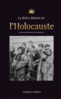 Image for La Breve Histoire de l&#39;Holocauste : La montee de l&#39;antisemitisme en Allemagne nazie, Auschwitz et le genocide d&#39;Hitler sur le peuple juif alimente par le fascisme (1941-1945)