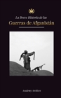 Image for La Breve Historia de las Guerras de Afganistan (1970-1991) : Operacion Ciclon, los Muyahidines, las Guerras Civiles Afganas, la Invasion Sovietica y el Ascenso de los Talibanes