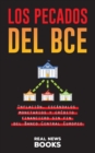 Image for Los pecados del BCE : Inflacion, escandalos monetarios y credito financiero sin fin del Banco Central Europeo