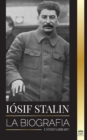 Image for Iosif Stalin : La biografia de un revolucionario georgiano, lider politico de la Union Sovietica y zar rojo