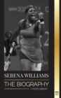 Image for Serena Williams : The Biography of Tennis&#39; Greatest Female Legends; Seeing the Champion on the Line
