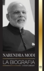 Image for Narendra Modi : La biografia de un politico indio del siglo XXI y su campana para transformar la India