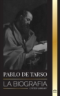 Image for Pablo de Tarso : La biografia de un misionero, teologo y martir judeocristiano