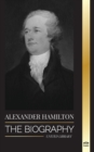 Image for Alexander Hamilton : The Biography of a Jewish-American Revolutionary, Founding Father and Government Architect