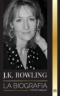 Image for J. K. Rowling : La biografia de la autora de fantasia britanica mejor pagada y su vida como filantropa