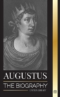 Image for Augustus : The Biography of Rome&#39;s First Emperor; Rule, Struggle and War