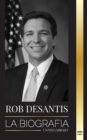 Image for Ron DeSantis : La biografia del valiente gobernador de Florida y su plan para el futuro de Estados Unidos