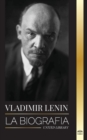 Image for Vladimir Lenin : La biografia del primer ministro de la Union Sovietica; una revolucion marxista contra el Estado occidental, el imperialismo y el capitalismo