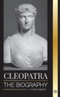 Image for Cleopatra : The Biography and Life of the Egyptian Nile&#39;s Daughter, and Last Queen of Egypt