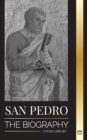 Image for San Pedro : La biografia del apostol de Cristo, de pescador a patron de los papas