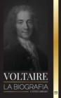 Image for Voltaire : La biografia de un escritor frances de la Ilustracion y su historia de amor con la filosofia