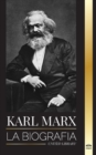 Image for Karl Marx : La biografia de un revolucionario socialista aleman que escribio el Manifiesto Comunista