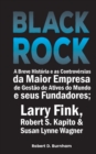 Image for BlackRock : A Breve Historia e as Controversias da Maior Empresa de Gestao de Ativos do Mundo e seus Fundadores; Larry Fink, Robert S. Kapito &amp; Susan Lynne Wagner