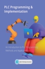 Image for PLC Programming &amp; Implementation : An Introduction to PLC Programming Methods and Applications
