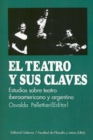 Image for El Teatro y Sus Claves: Estudios Sobre Teatro Argentino E Iberoamericano