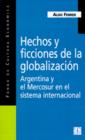 Image for Hechos y Ficciones De La Globalizacion: Argentina y El Mercosur En El Sistema Internacional